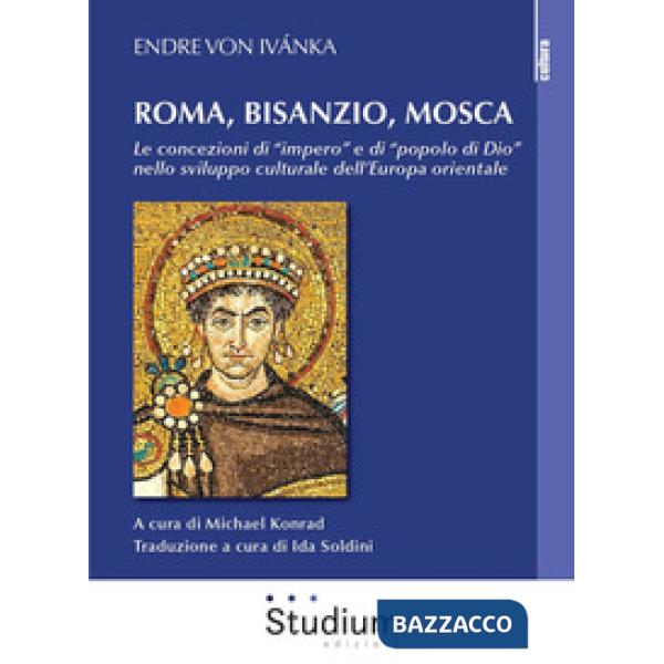 Roma, Bisanzio, Mosca. Le concezioni di «impero» e di «popolo di Dio» nello sviluppo culturale dell'Europa orientale