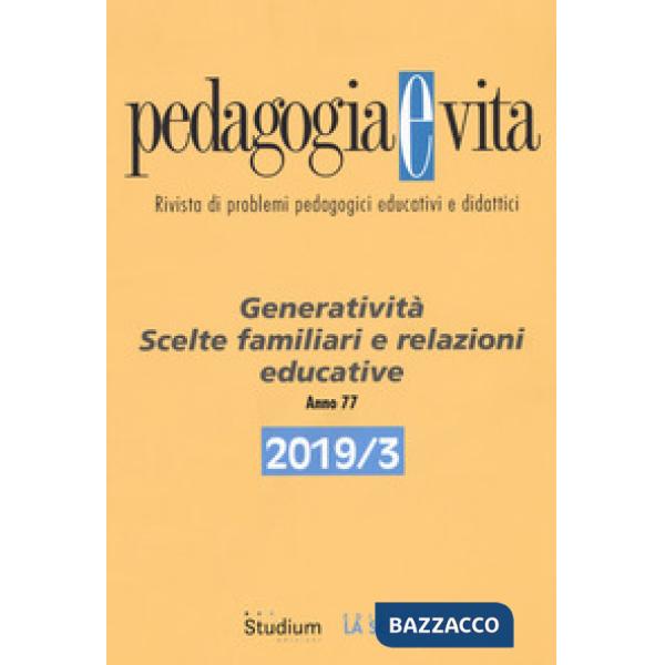 Pedagogia e vita (2019). Vol. 3: Generatività. Scelte familiari e relazioni educ