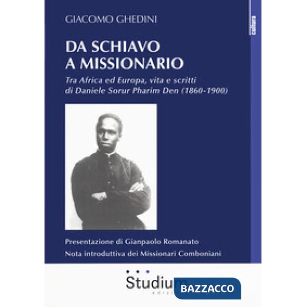 Da schiavo a missionario. Tra Africa ed Europa, vita e scritti di Daniele Sorur Pharim Den (1860-1900)