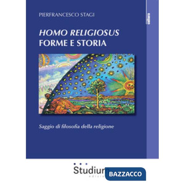 «Homo Religiosus» forme e storia. Saggio di filosofia della religione