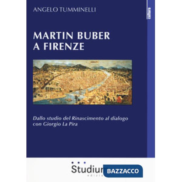 Martin Buber a Firenze. Dallo studio del Rinascimento al dialogo con Giorgio La Pira