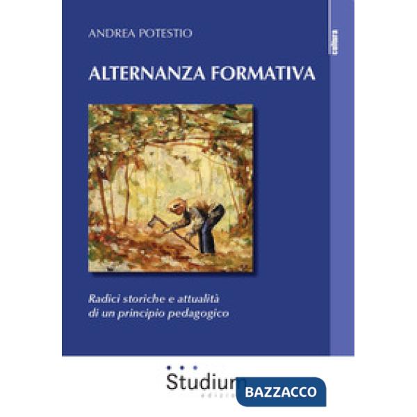 Alternanza formativa. Radici storiche e attualità di un principio pedagogico