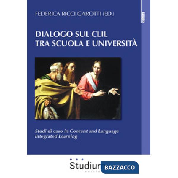 Dialogo sul CLIL tra scuola e università. Studi di caso in content and language integrated learning