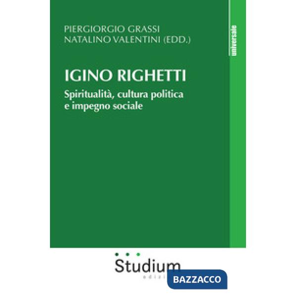 Igino Righetti. Spiritualità, cultura politica e impegno sociale