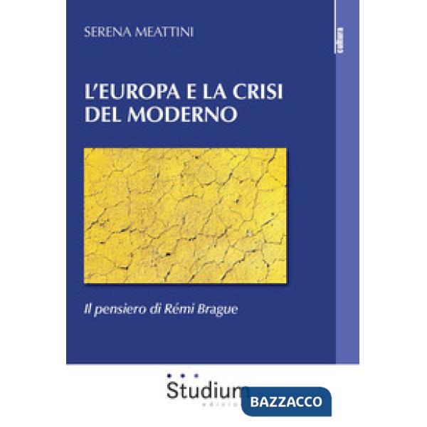 Europa e la crisi del Moderno. Il pensiero di Rémi Brague (L')