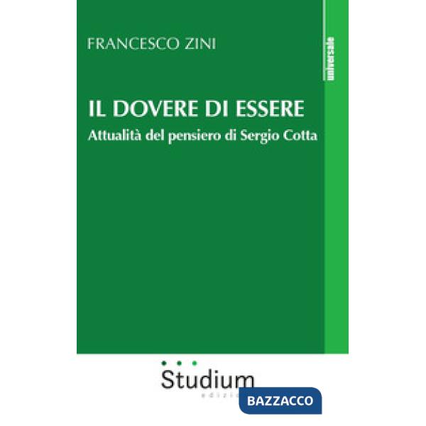 Dovere di essere. Attualità del pensiero di Sergio Cotta (Il)