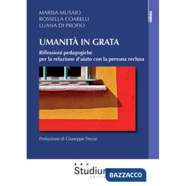 Umanità in grata. Riflessioni pedagogiche per la relazione d'aiuto con la persona reclusa