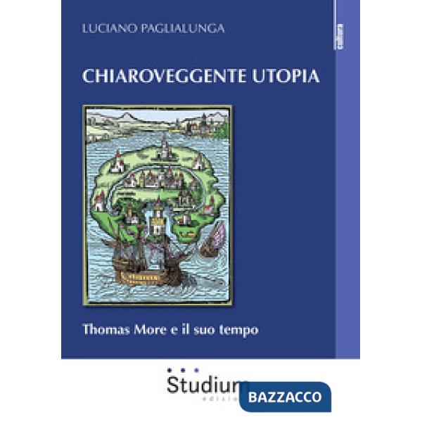 Chiaroveggente utopia. Thomas More e il suo tempo