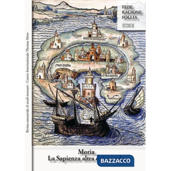 Morìa. La sapienza altra del mondo. Rivista semestrale di studi moreani Centro Internazionale Thomas More (2019). Vol. 1-2