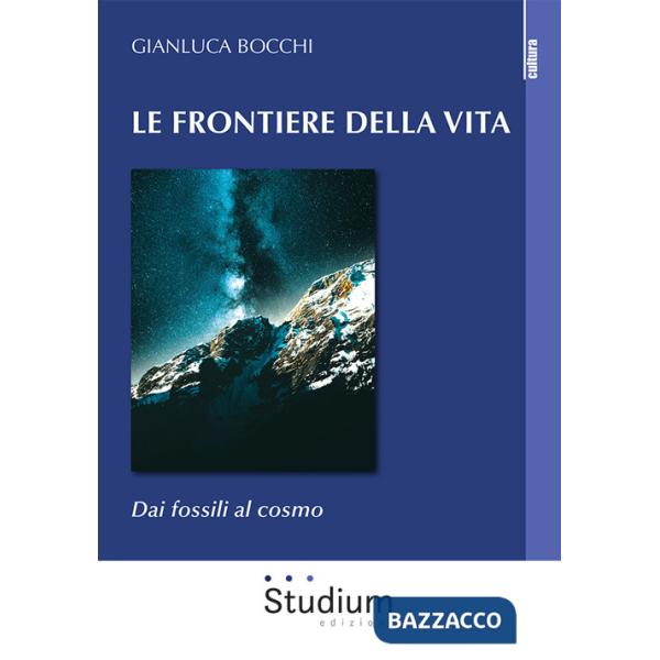 Frontiere della vita. Dai fossili al cosmo (Le)