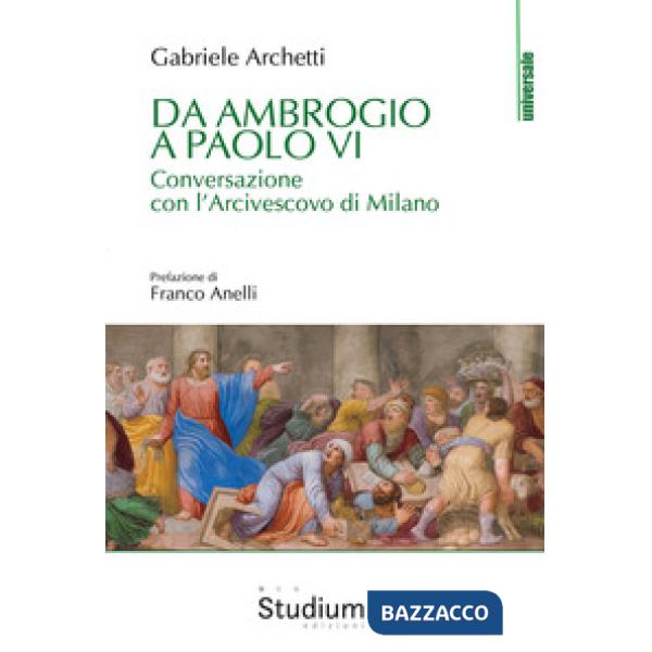 Da Ambrogio a Paolo VI. Conversazione con l'Arcivescovo di Milano