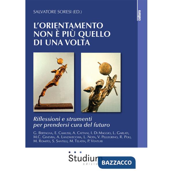 Orientamento che non è più quello di una volta. Riflessioni e strumenti per prendersi cura del futuro (L')