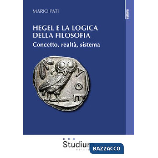 Hegel e la logica della filosofia. Concetto, realtà, sistema