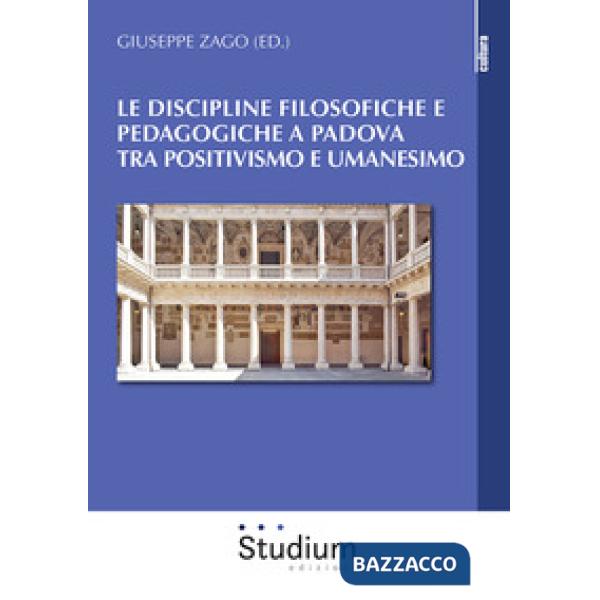 Discipline filosofiche e pedagogiche a Padova tra positivismo e umanesimo (Le)