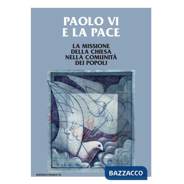 Paolo VI e la pace. La missione della Chiesa nella comunità dei popoli