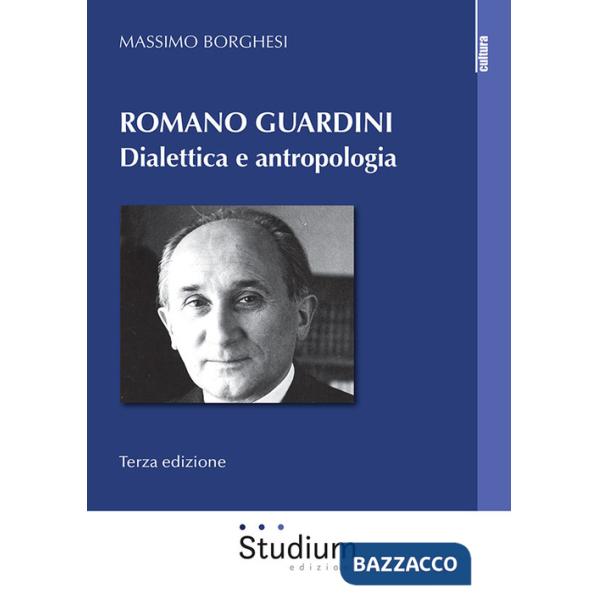 Romano Guardini. Dialettica e antropologia. Nuova ediz.