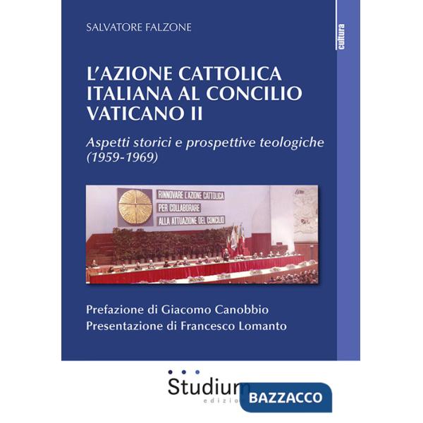 Azione Cattolica italiana al Concilio Vaticano II. Aspetti storici e prospettive teologiche (1959-1969) (L')