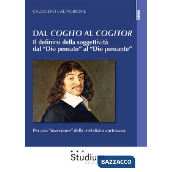 Dal «cogito» al «cogitor». Il definirsi della soggettività dal «Dio pensato» al «Dio pensante». Per una «inversione» della metaf