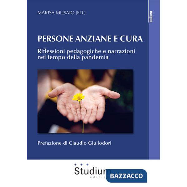 Persona anziane e cura. Riflessioni pedagogiche e narrazioni nel tempo della pandemia