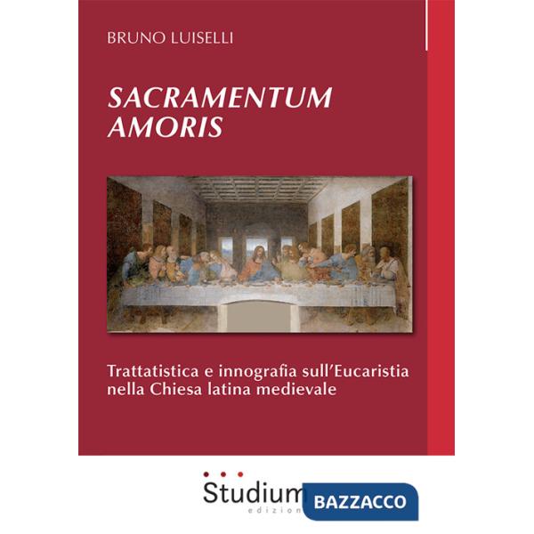 Sacramentum amoris. Trattatistica e innografia sull'Eucaristia nella Chiesa latina medievale