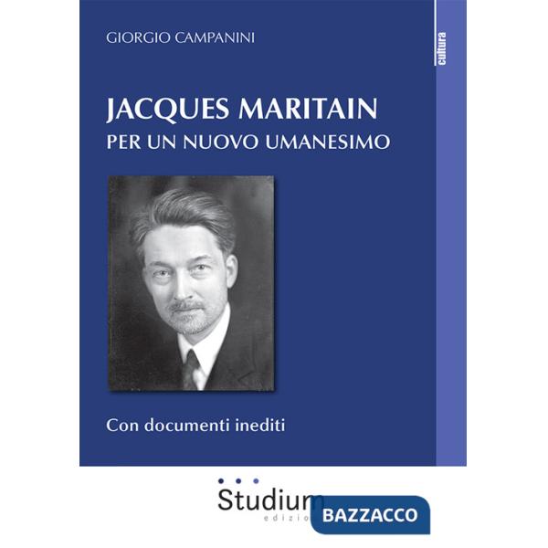 Jacques Maritain. Per un nuovo umanesimo
