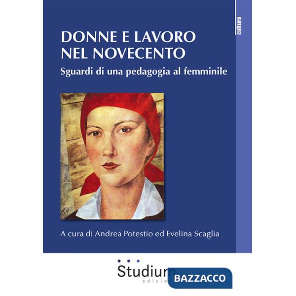 Donne e lavoro nel Novecento. Sguardi di una pedagogia al femminile