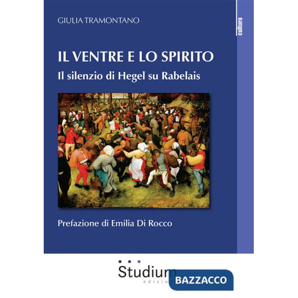 Ventre e lo spirito. Il silenzio di Hegel su Rabelais (Il)