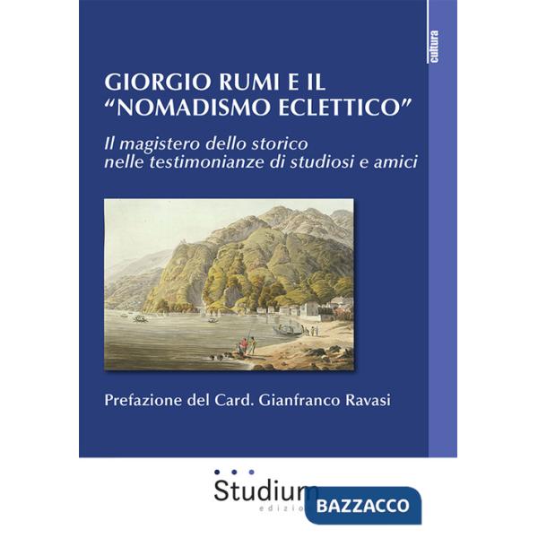 Giorgio Rumi e il «nomadismo eclettico». Il magistero dello storico nelle testimonianze di studiosi e amici