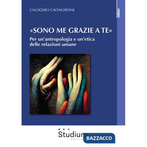 «Sono me grazie a te». Per un'antropologia e un'etica delle relazioni umane