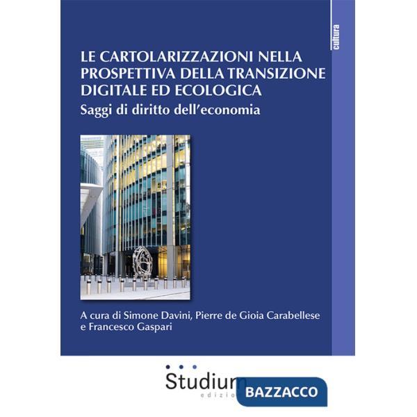 Cartolarizzazioni nella prospettiva della transizione digitale ed ecologica. Saggi di diritto dell'economia (Le)