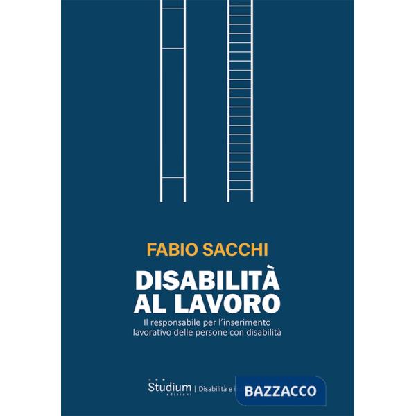 Disabilità al lavoro. Il responsabile per l'inserimento lavorativo delle persone con disabilità