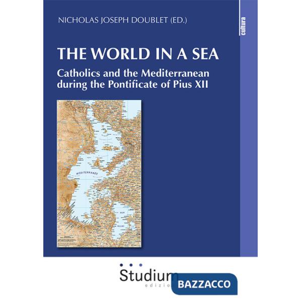 World in a sea. Catholics and the Mediterranean during the Pontificate of Pius XII (The)