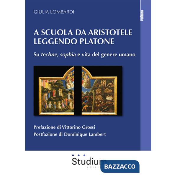 A scuola da Aristotele leggendo Platone. Su «techne», «sophia» e vita del genere umano