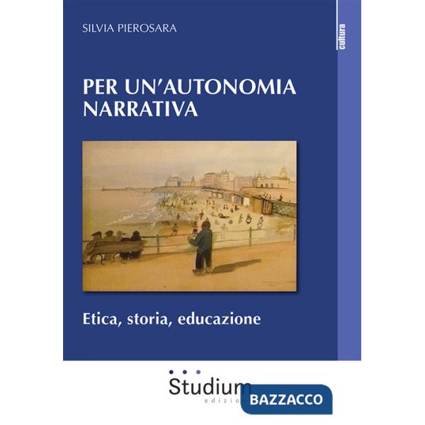 Per un'autonomia narrativa. Etica, storia, educazione