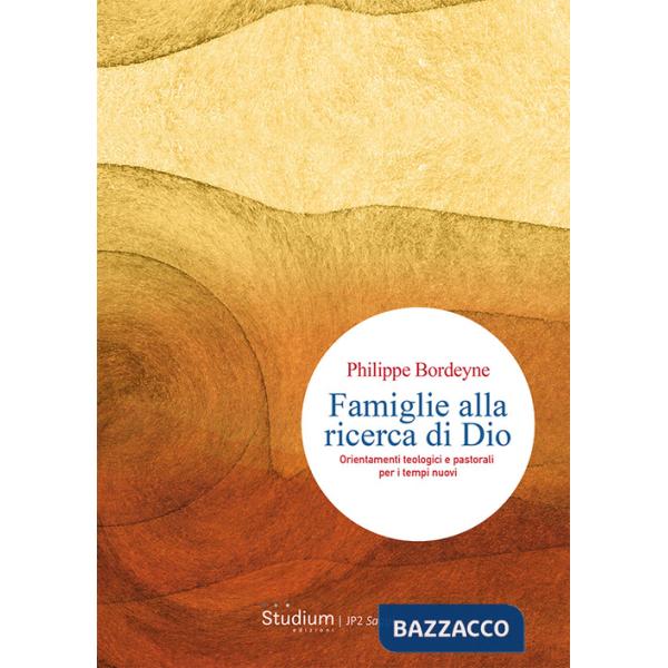 Famiglie alla ricerca di Dio. Orientamenti teologici e pastorali per i tempi nuovi