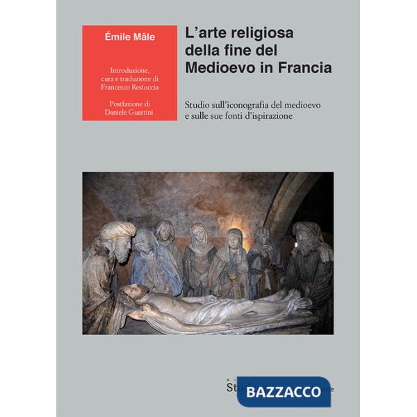 Arte religiosa della fine del Medioevo in Francia. Studio sull'iconografia del medioevo e sulle sue fonti d'ispirazione (L')