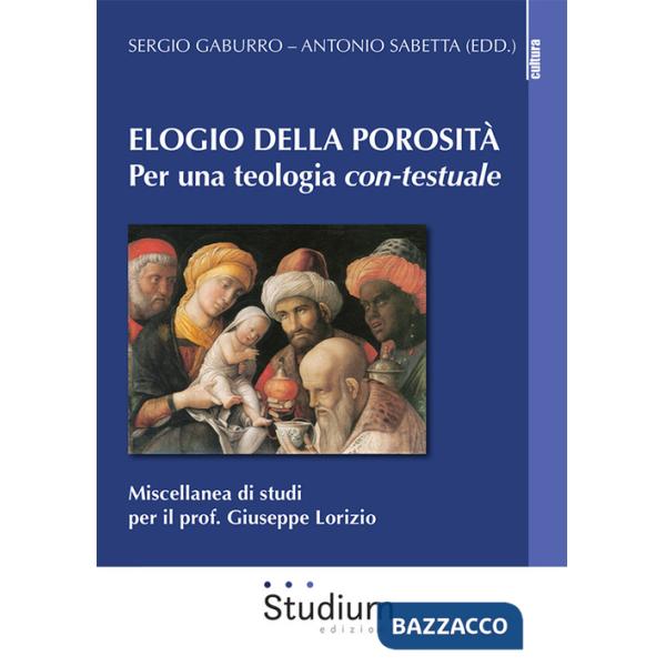 Elogio della porosità. Per una teologia con-testuale. Miscellanea di studi per il prof. Giuseppe Lorizio