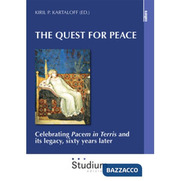 Quest for peace. Celebrating «Pacem in Terris» and its legacy, sixty years later (The)