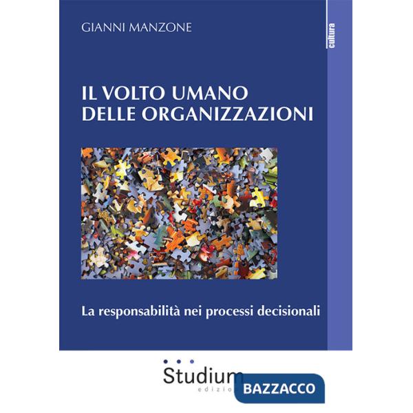 Volto umano delle organizzazioni. La responsabilità nei processi decisionali (Il)