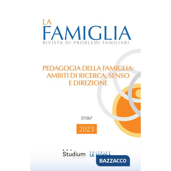 La famiglia. Rivista di problemi familiari (2023) (La). Vol. 1: Pedagogia della famiglia: ambiti di ricerca, senso e direzione