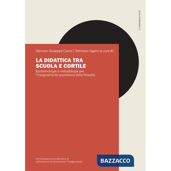 Didattica tra scuola e cortile. Epistemologie e metodologie per l'insegnamento quotidiano della filosofia (La)