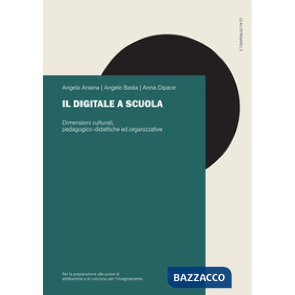 Digitale a scuola. Dimensioni culturali, pedagogico-didattiche ed organizzative (Il)