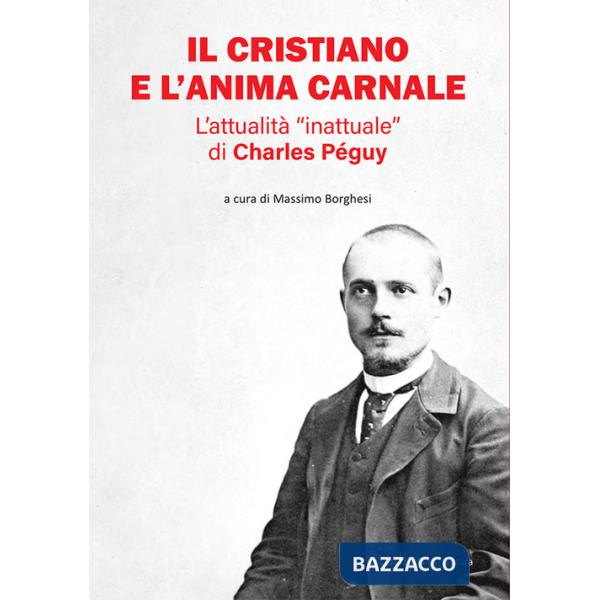 Cristiano e l'anima carnale. L'attualità «inattuale» di Charles Péguy (Il)
