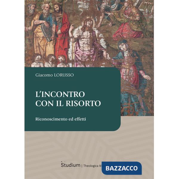 Incontro con il risorto. Riconoscimento ed effetti (L')