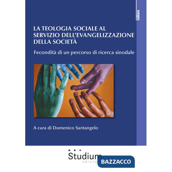 Teologia sociale al servizio dell'evangelizzazione della società. Fecondità di un percorso di ricerca sinodale (La)