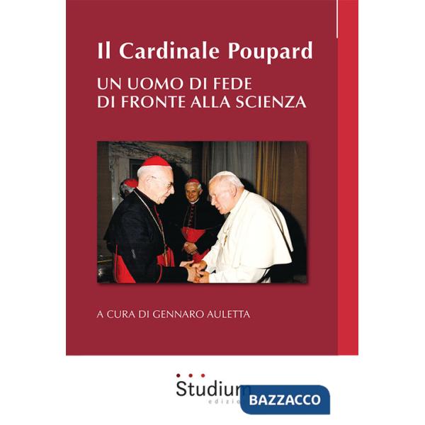 Cardinale Poupard. Un uomo di fede di fronte alla scienza (Il)