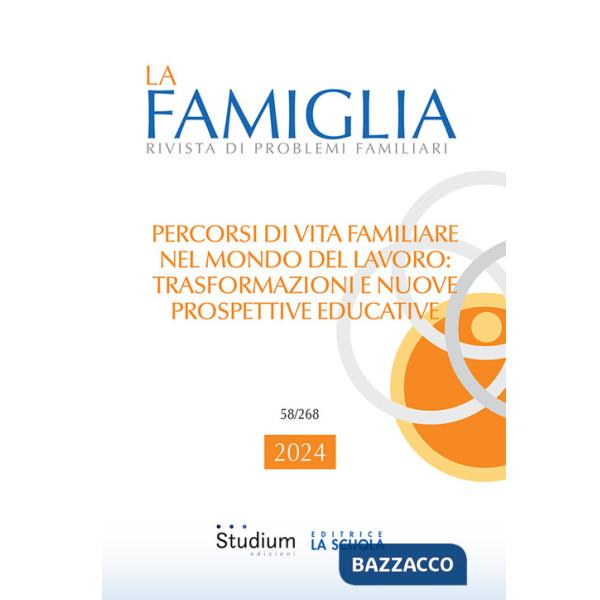 Famiglia. Rivista di problemi familiari (2024) (La). Vol. 1: Percorsi di vita familiare nel mondo del lavoro: trasformazioni e n