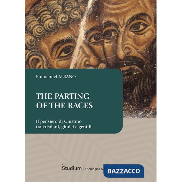 Parting of the races. Il pensiero di Giustino tra cristiani, giudei e gentili (The)