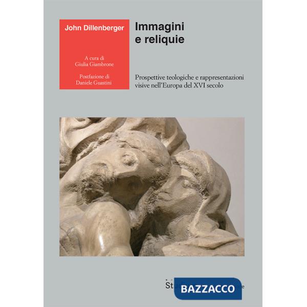 Immagini e reliquie. Prospettive teologiche e rappresentazioni visive nell'Europa del XVI secolo
