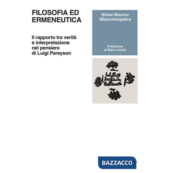 Filosofia ed ermeneutica. Il rapporto tra verità e interpretazione nel pensiero di Luigi Pareyson